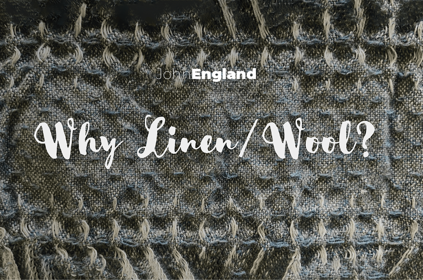 why-choose-linen-wool-john-england-irish-linen